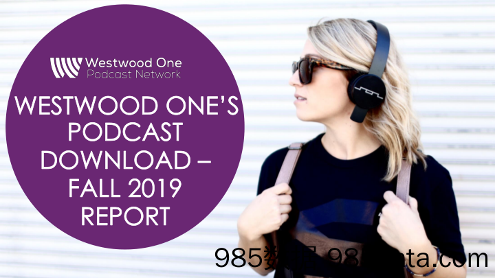 Westwood One-2019年秋季播客报告（英文）-2019.11